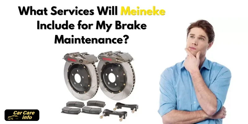 What Services Will Meineke Include for My Brake Maintenance