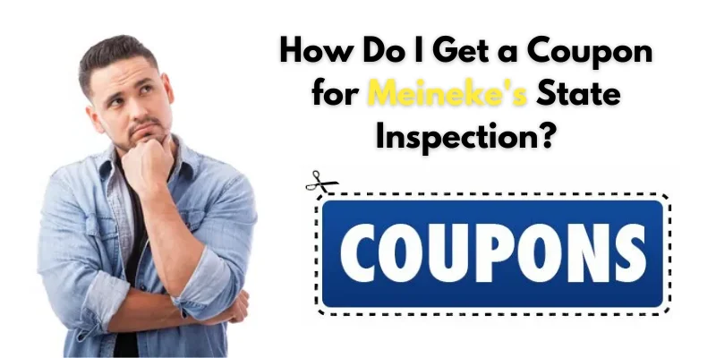 How Do I Get a Coupon for Meineke's State Inspection
